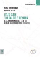 Felix Klein tra Galois e Riemann. Le lezioni a Monaco del 1878-79 redatte da Gregorio Ricci-Curbastro di Maria Rosaria Enea, Riccardo Rosso edito da Aracne (Genzano di Roma)