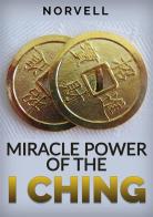 Miracle power of the I Ching di Norvell edito da StreetLib
