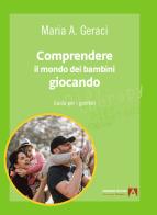 Comprendere il mondo dei bambini giocando. Guida per i genitori di Maria Angela Geraci edito da Armando Editore