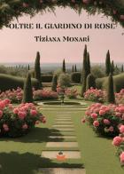 Oltre il giardino di rose di Tiziana Monari edito da Atile