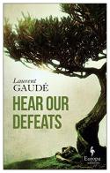 Hear our defeats di Laurent Gaudé edito da Europa Editions