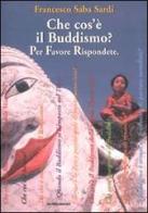 Che cos'è il Buddismo? Per favore rispondete di Francesco Saba Sardi edito da Mondadori