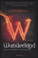 Wunderkind. Una lucida moneta d'argento di G. L. D'Andrea edito da Mondadori