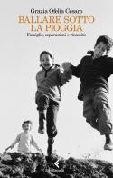 Ballare sotto la pioggia. Famiglie, separazioni e rinascite di Grazia Ofelia Cesaro edito da Feltrinelli