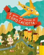 Il giro del mondo di topo Caciotta. Ediz. a colori di Angelo Mozzillo edito da Feltrinelli