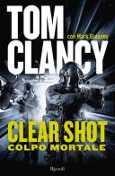 Clear shot. Colpo mortale di Tom Clancy, Mark Greaney edito da Rizzoli