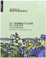 Il trombettiere di Custer. E altre storie bizzarre di migranti italiani di Angelo Mastrandrea edito da Futura