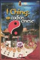 I Ching: il codice cinese. Esplorare il presente e predire il futuro con I Ching. Con gadget di Imma Di Biase edito da Sigma Libri