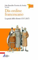 Dis-ordine francescano. La grazia delle riforme (1517-2017) di João Benedito Ferreira de Araújo edito da EMP
