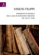 Andamento economico della Lega di Istruzione Veronese tra 1912 e 1938 di Vinicio Filippi edito da Aracne