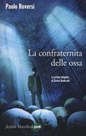 La confraternita delle ossa. La prima indagine di Enrico Radeschi vol.1 di Paolo Roversi edito da Marsilio