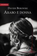 Arabo è donna. Sette poetesse raccontate col metodo della storia orale di Davide Borowski edito da Homo Scrivens