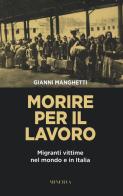 Morire per il lavoro. Migranti vittime nel mondo e in Italia di Gianni Manghetti edito da Minerva Edizioni (Bologna)
