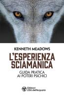 L'esperienza sciamanica. Guida pratica ai poteri psichici di Kenneth Meadows edito da L'Età dell'Acquario