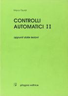 Controlli automatici vol.2 di Marco Tibaldi edito da Pitagora