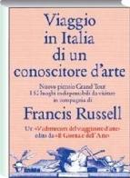 Viaggio in Italia di un conoscitore d'arte di Francis Russell edito da Allemandi