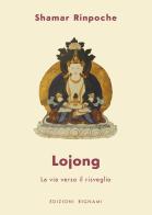 Lojong. La via verso il risveglio di Shamar (Rinpoche) edito da Bignami