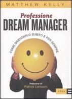 Professione dream manager. Come diventarlo subito e per sempre di Matthew Kelly edito da Rizzoli