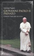 Giovanni Paolo II privato. Il grande papa visto da vicino di Caroline Pigozzi edito da Sonzogno