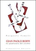 Gian Paolo Roffi. La quadratura del cerchio di Pasquale Fameli edito da Campanotto
