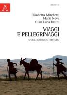 Viaggi e pellegrinaggi di Elisabetta Marchetti, Mario Neve, Gian Luca Tusini edito da Aracne