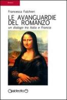 Le avanguardie del romanzo. Un dialogo tra Italia e Francia di Francesca Falchieri edito da Giraldi Editore