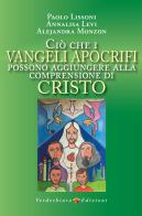 Ciò che i Vangeli apocrifi possono aggiungere alla comprensione di Cristo di Paolo Lissoni, Levi Annalisa, Alejandra Monzon edito da Verdechiaro