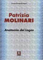 Patrizia Molinari. Anatomia del logos. Ediz. italiana e inglese di Lucrezia De Domizio Durini edito da Lindau