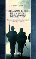 «Eravamo liberi in un paese devastato». Formazione e assistenza ai reduci tra il 1945 e il 1947 di Silvano Calvetto edito da Anicia (Roma)