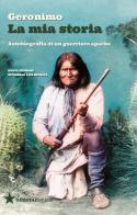 La mia storia. Autobiografia di un guerriero apache. Nuova ediz. di Geronimo edito da Red Star Press