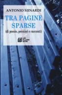 Tra pagine sparse (di poesie, pensieri e racconti) di Antonio Siinardi edito da Pellegrini