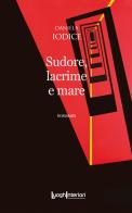 Sudore, lacrime e mare di Daniela Iodice edito da LuoghInteriori