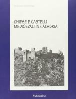 Chiese e castelli medioevali in Calabria di Francesca Martorano edito da Rubbettino