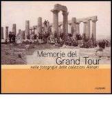 Memorie del Grand tour nelle fotografie delle collezioni Alinari. Ediz. illustrata di Vincent Jolivet, Charles-Henri Favrod edito da Alinari IDEA