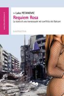 Requiem Rosa. La storia di una transessuale nel conflitto dei Balcani di Luka Petanovic edito da Liberodiscrivere edizioni