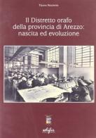 Il distretto orafo della provincia di Arezzo: nascita ed evoluzione di Tiziana Nocentini edito da EDIFIR