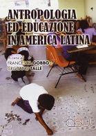 Antropologia ed educazione in America Latina di Francesca Gobbo, Cristiano Tallè edito da CISU
