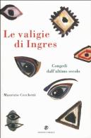 Le valigie di Ingres. Congedi dall'ultimo secolo di Maurizio Cecchetti edito da L'Obliquo