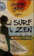 Sul surf e lo zen. Riflessioni sulla vita di un surfista buddista di Jaimal Yogis edito da Seagatoo