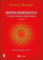 Biopsicoenergetica. L'essere umano come misura di Livio J. Vinardi edito da Youcanprint