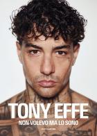 Non volevo ma lo sono di Tony Effe edito da Mondadori Electa