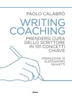 Writing coaching. Prendersi cura dello scrittore in 101 concetti chiave di Paolo Calabrò edito da Ultra