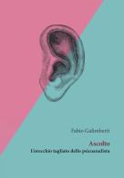 Ascolto. L'orecchio tagliato dello psicoanalista di Fabio Galimberti edito da Orthotes
