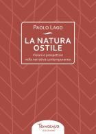 La natura ostile. Visioni e prospettive nella narrativa contemporanea di Paolo Lago edito da Terracqua