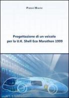 Progettazione di un veicolo per la U. K. Shell Eco Marathon 1999 di Paolo Magni edito da Edizioni Savine