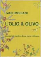 L' olio & olivo. Le proprietà curative di una pianta millenaria di Ivan Imbriani edito da Il Galleggiante