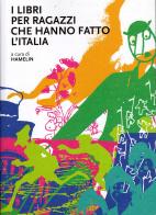 I libri per ragazzi che hanno fatto l'Italia edito da Hamelin