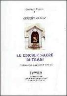 Le edicole sacre di Trani. Testimonianze di devozione popolare di Giuseppe Giusto edito da Landriscina Editrice