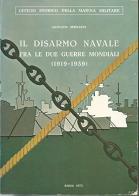 Il disarmo navale fra le due guerre mondiali (1919-1939) di G. Bernardi edito da Uff. Storico Marina Militare