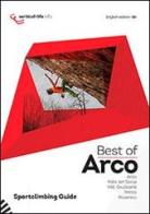 Best of Arco. Sportclimbing guide. Sportclimbing in Arco, valle del Sarca, valli Giudicarie, Trento and Rovereto edito da Vertical Life